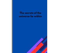 The Secrets Of The Universe Lie Within: Notebook, A Great Gift Idea For Friends, Men, Women, Mom, Dad, and Family, 120 pages