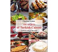 The Secrets of Turkish Cuisine, Cookbook with over 60 Traditional Recipes