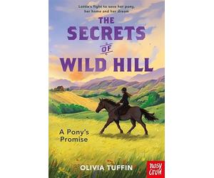 The Secrets of Wild Hill: A Pony's Promise