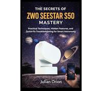 The Secrets of ZWO Seestar S50 Mastery: Practical Techniques, Hidden Features, and Quick-Fix Troubleshooting for Smart Astronomy