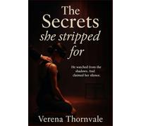 The Secrets She Stripped For: He watched from the shadows. And claimed her silence.