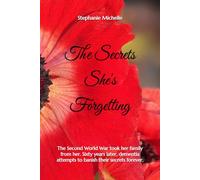 The Secrets She's Forgetting: The Second World War took her family from her. Sixty years later, dementia tries to take away their secrets.