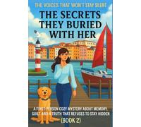 THE SECRETS THEY BURIED WITH HER: A First-Person Cozy Mystery About Memory, Guilt, and a Truth That Refuses to Stay Hidden (Book 2)