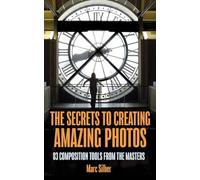Marc Silber The Secrets to Amazing Photo Composition (Tascabile)