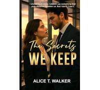 The Secrets We Keep: A Forbidden Romance Built on Lies, Loyalty, and Desire.