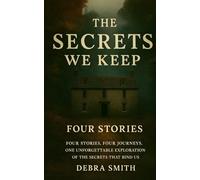 THE SECRETS WE KEEP: FOUR SHORT STORIES