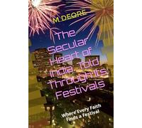 The Secular Heart of India: Told Through Its Festivals: Where Every Faith Finds a Festival