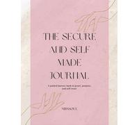 The Secure and Self Made Journal: A guided journey back to peace, purpose, and self-trust