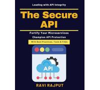 The Secure API: API auditing techniques | Identity management APIs | API security awareness | Microservices deployment | API security monitoring | API gateway security | DevSecOps collaboration