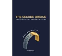The Secure Bridge: Healing from an Avoidant Partner: A 30-Day Attachment Re-wiring Workbook to Stop the Chase, End the Anxious-Avoidant Trap, and Reclaim Your Self-Worth