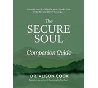 The Secure Soul Companion Guide: Finding Inner Strength and Connection When Trust Doesn't Come Easy