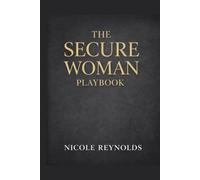 The Secure Woman Playbook: How to Date, Love, and Live Without Chasing, Settling, or Explaining Yourself