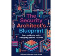 The Security Architect’s Blueprint: Practical Patterns for Designing Secure Systems