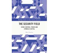 The Security Field: Crime Control, Power and Symbolic Capital