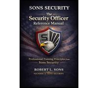 The Security Officer Reference Manual: Professional Training Principles from Sons Security