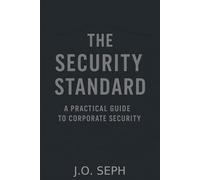 THE SECURITY STANDARD: A PRACTICAL GUIDE TO CORPORATE SECURITY