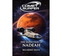 The Seduction of Nadeah: A Comet Surfer Novel of Mars, Power, and Survival