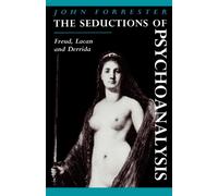 The Seductions of Psychoanalysis: Freud - Forrester John