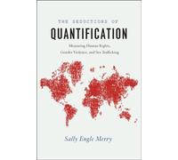 The Seductions of Quantification: Measuring Human Rights, Gender Violence, and Sex Trafficking