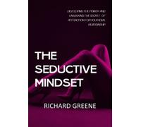 The Seductive Mindset: Developing and unlocking the secret of Attraction for your ideal Relationship