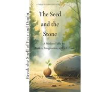 The Seed and the Stone- Monochrome Edition: A Modern Fable on Anxiety, Imagination, and Self-Trust