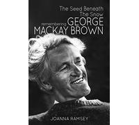 The Seed Beneath the Snow: Remembering George Mackay Brown