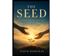 THE SEED How Humaneness Became a Lingua Franca: Why Compassion Is Civilization’s Universal Language: 4