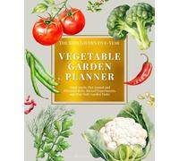 The Seed Lover’s Five-Year Vegetable Garden Planner: Track Seeds, Plot Annual and Perennial Beds, Record Experiments, and Plan Daily Garden Tasks | ... Shopping Trip, and Harvest for 5 Full Years