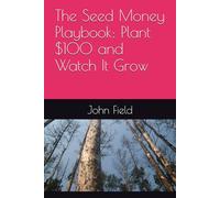 The Seed Money Playbook: Plant $100 and Watch It Grow
