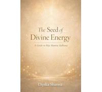 The Seed of Divine Energy: A Guide to B¿ja Mantra S¿dhana