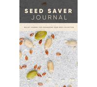 The Seed Saver Journal: Organize Your Collection - Track and Grow Your Garden. A Perfect Gift for Prepers