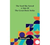 The Seed She Sowed: A Tale Of The Great Dock Strike.