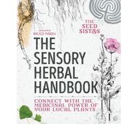 The Seed Sistas The Sensory Herbal Handbook (Tascabile)