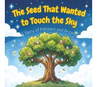 The Seed That Wanted to Touch the Sky