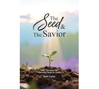 The Seed & the Savior Daily Devotions for Growing Closer to Christ