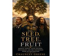 The Seed, The Tree, and The Fruit: Marcus Garvey, Haile Selassie, Bob Marley, and the Unfinished Work of Restoration