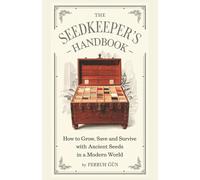 THE SEEDKEEPER'S HANDBOOK: Survival Gardening Techniques for Uncertain Times