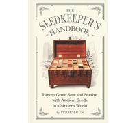 THE SEEDKEEPER'S HANDBOOK: Survival Gardening Techniques for Uncertain Times