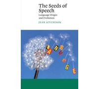 The Seeds of Speech: Language Origin and Evolution