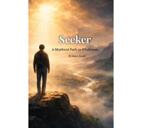 The Seeker: A Mythical Path to Wholeness