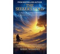 The Seeker’s Gold: Unlocking Life’s Greatest Treasure