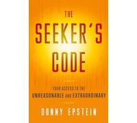 The Seeker's Code: Your Access to the Unreasonable and Extraordinary