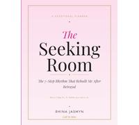 The Seeking Room: The 7-Step Rhythm That Rebuilt Me After Betrayal