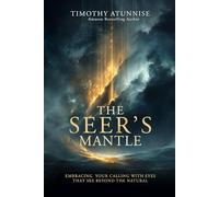 The Seer’s Mantle: Embracing Your Calling With Eyes That See Beyond the Natural