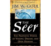 The Seer: The Prophetic Power Of Visions, Dreams, And Open Heavens