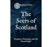 The Seers of Scotland: Prophets, Visionaries, and the Second Sight