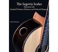 The Segovia Scales: Illustrated with Standard Notation, Tablature, and Fretboard Diagrams