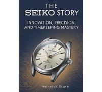 The Seiko Story: Innovation, Precision, and Timekeeping Mastery