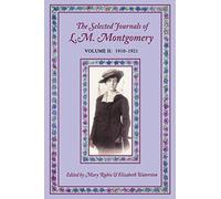 The Selected Journals of L.M. Montgomery, Volume II: 1910-1921 by Mary Rubio
