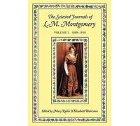 The Selected Journals of L. M. Montgomery: Volume I: 1889-1910 (Selected
